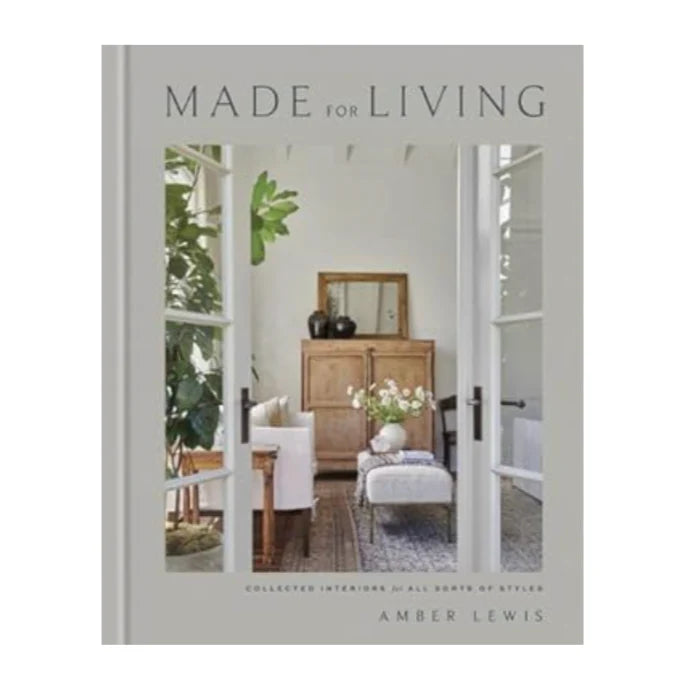 MADE FOR LIVING: COLLECTED INTERIORS FOR ALL SORTS OF STYLES BOOK
